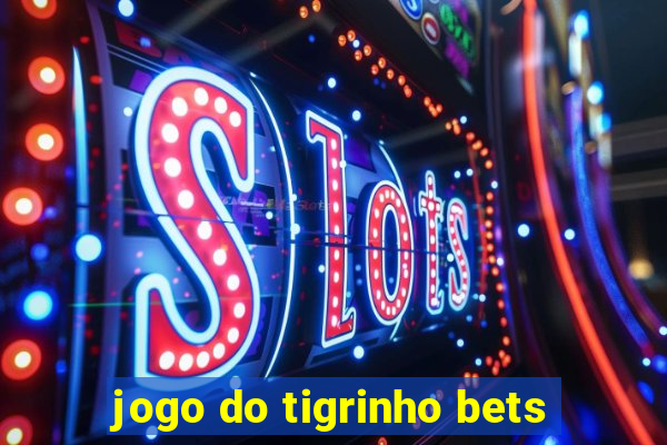 jogo do tigrinho bets