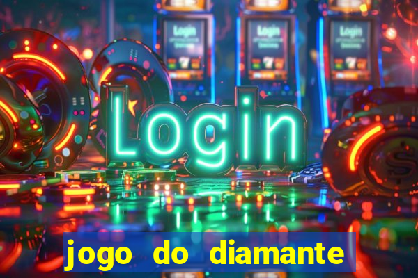 jogo do diamante para ganhar dinheiro