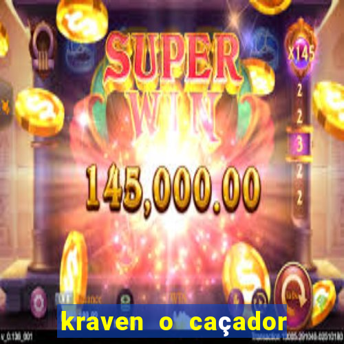 kraven o caçador filme completo dublado pobreflix