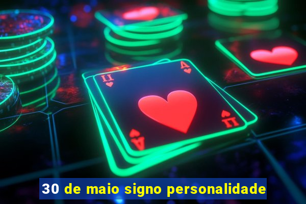 30 de maio signo personalidade