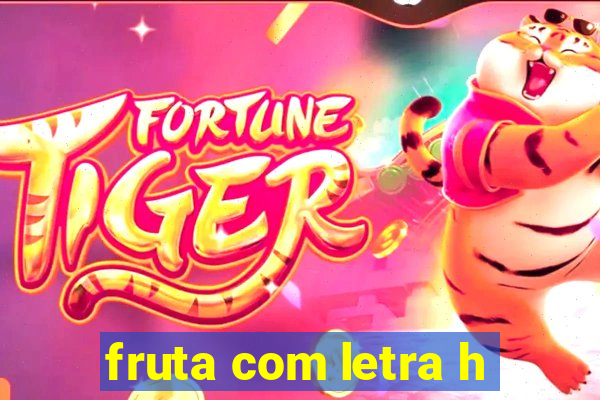 fruta com letra h