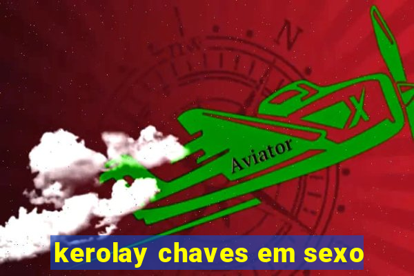 kerolay chaves em sexo