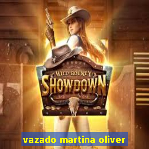 vazado martina oliver