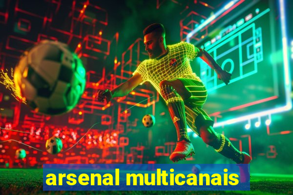 arsenal multicanais