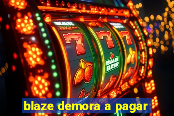 blaze demora a pagar