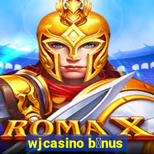 wjcasino b么nus