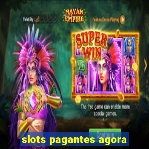 slots pagantes agora