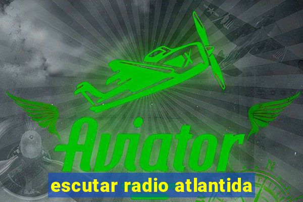 escutar radio atlantida