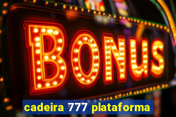 cadeira 777 plataforma