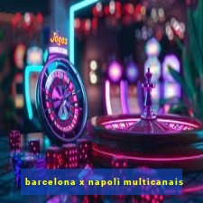 barcelona x napoli multicanais