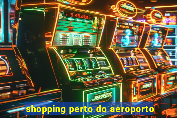 shopping perto do aeroporto