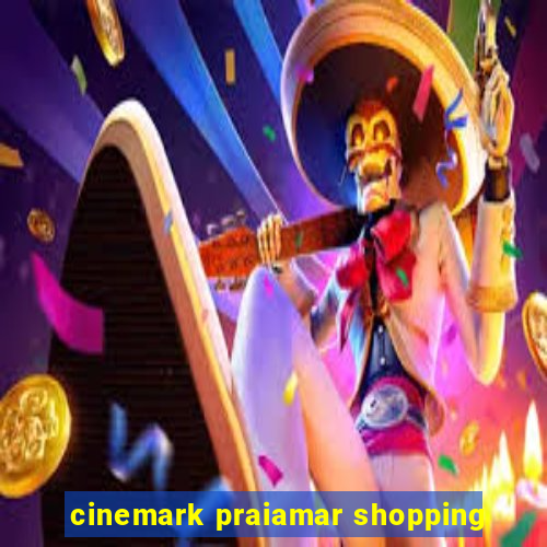 cinemark praiamar shopping