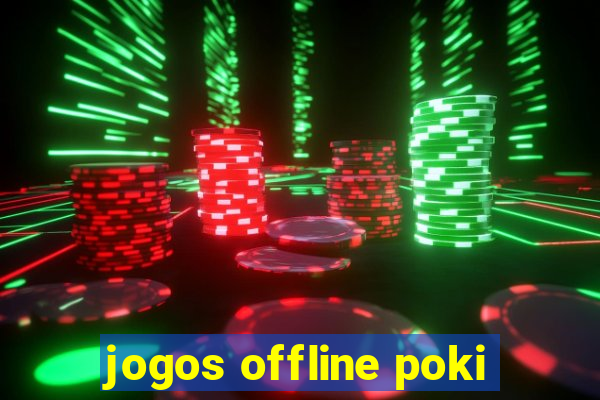 jogos offline poki