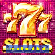 seven filme dublado