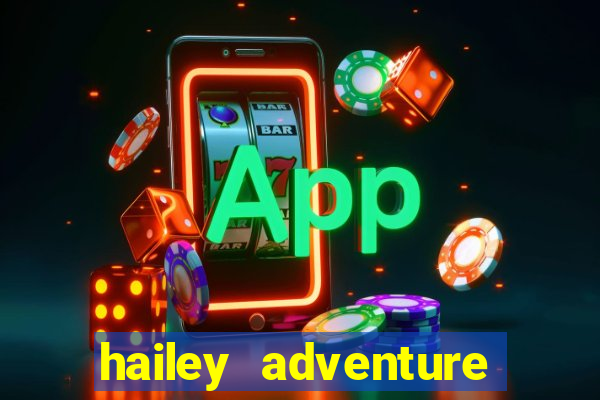 hailey adventure mod apk unlimited money