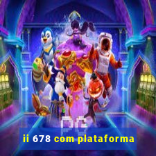 ii 678 com plataforma