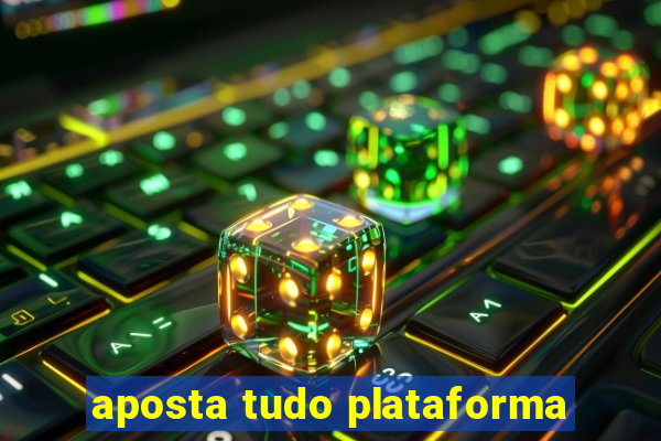 aposta tudo plataforma