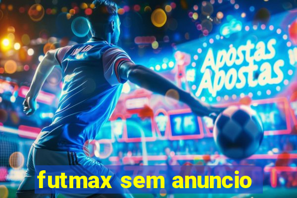 futmax sem anuncio