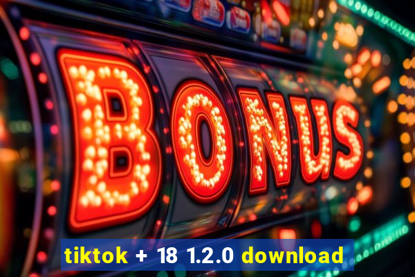 tiktok + 18 1.2.0 download