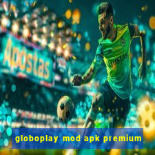 globoplay mod apk premium