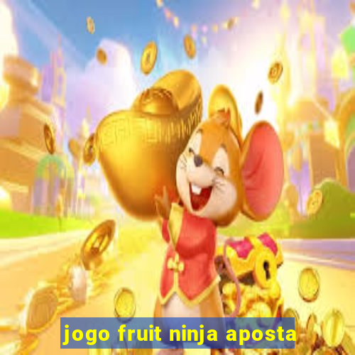 jogo fruit ninja aposta