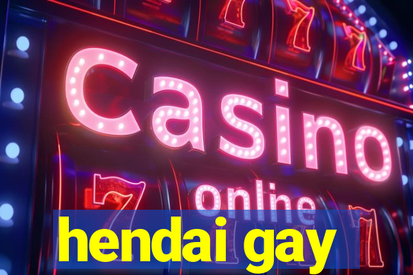 hendai gay