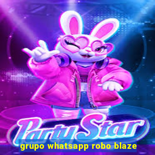 grupo whatsapp robo blaze