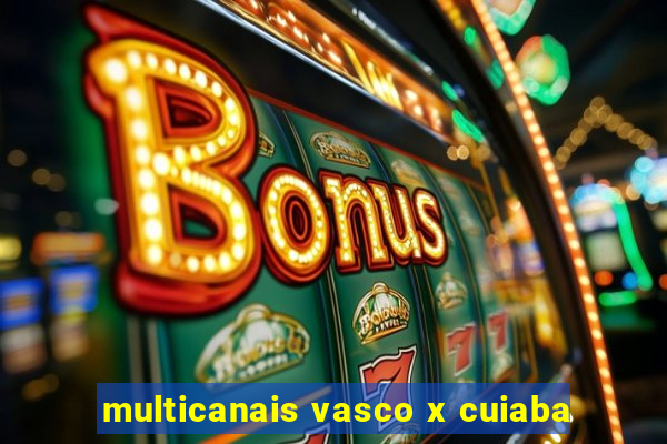 multicanais vasco x cuiaba