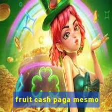 fruit cash paga mesmo