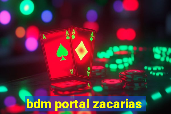 bdm portal zacarias