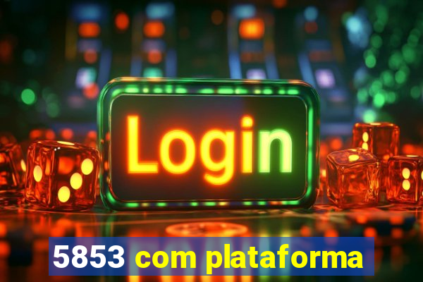 5853 com plataforma