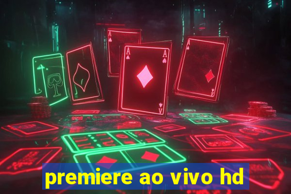 premiere ao vivo hd