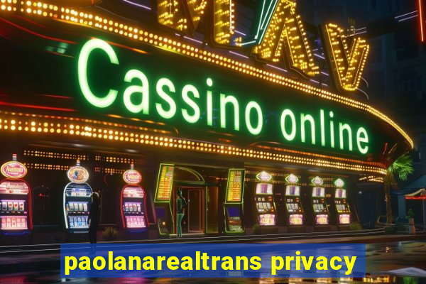 paolanarealtrans privacy