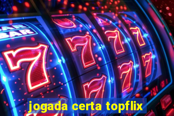 jogada certa topflix