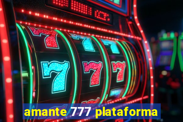 amante 777 plataforma