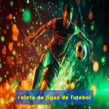 roleta de ligas de futebol