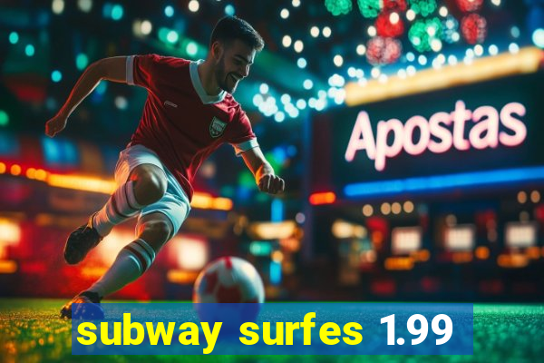 subway surfes 1.99