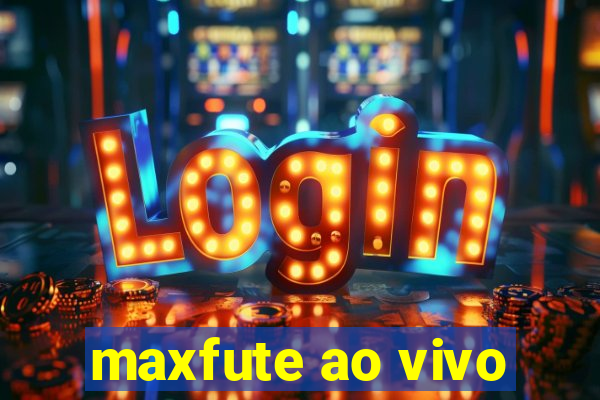 maxfute ao vivo