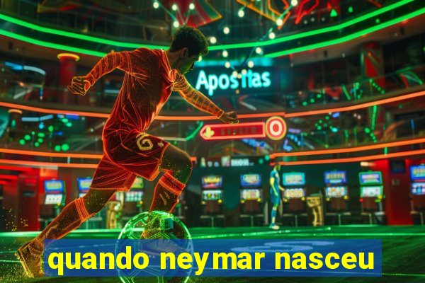 quando neymar nasceu