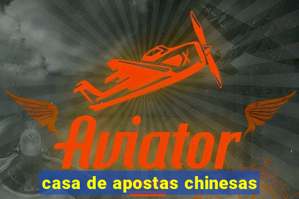 casa de apostas chinesas