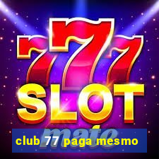 club 77 paga mesmo