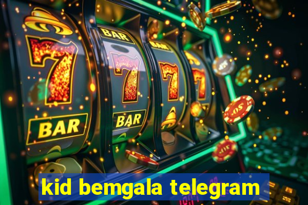 kid bemgala telegram