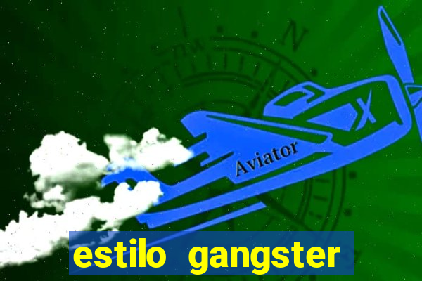 estilo gangster shopping popular