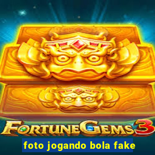 foto jogando bola fake