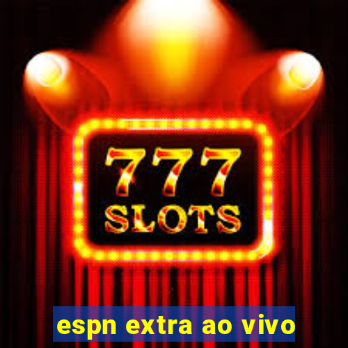 espn extra ao vivo