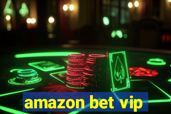 amazon bet vip