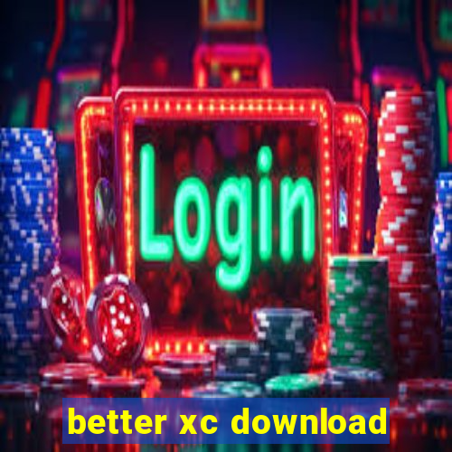 better xc download