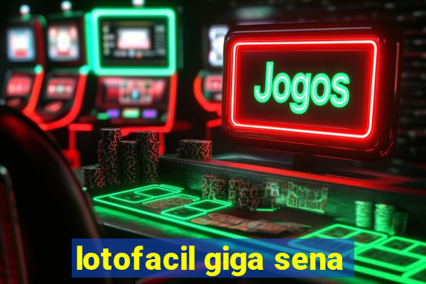 lotofacil giga sena