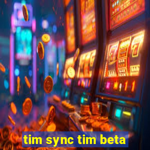 tim sync tim beta