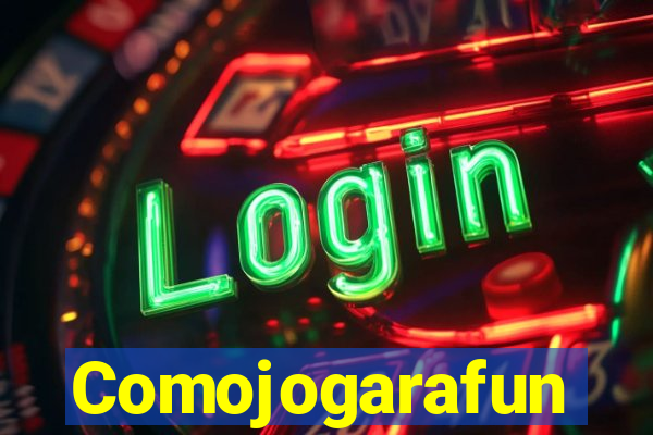 Comojogarafun